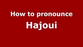 How to pronounce Hajoui