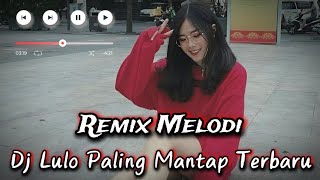 Download lagu REMIX MELODI DJ LULO Enak Di Dengar Terbaru 2026 mp3