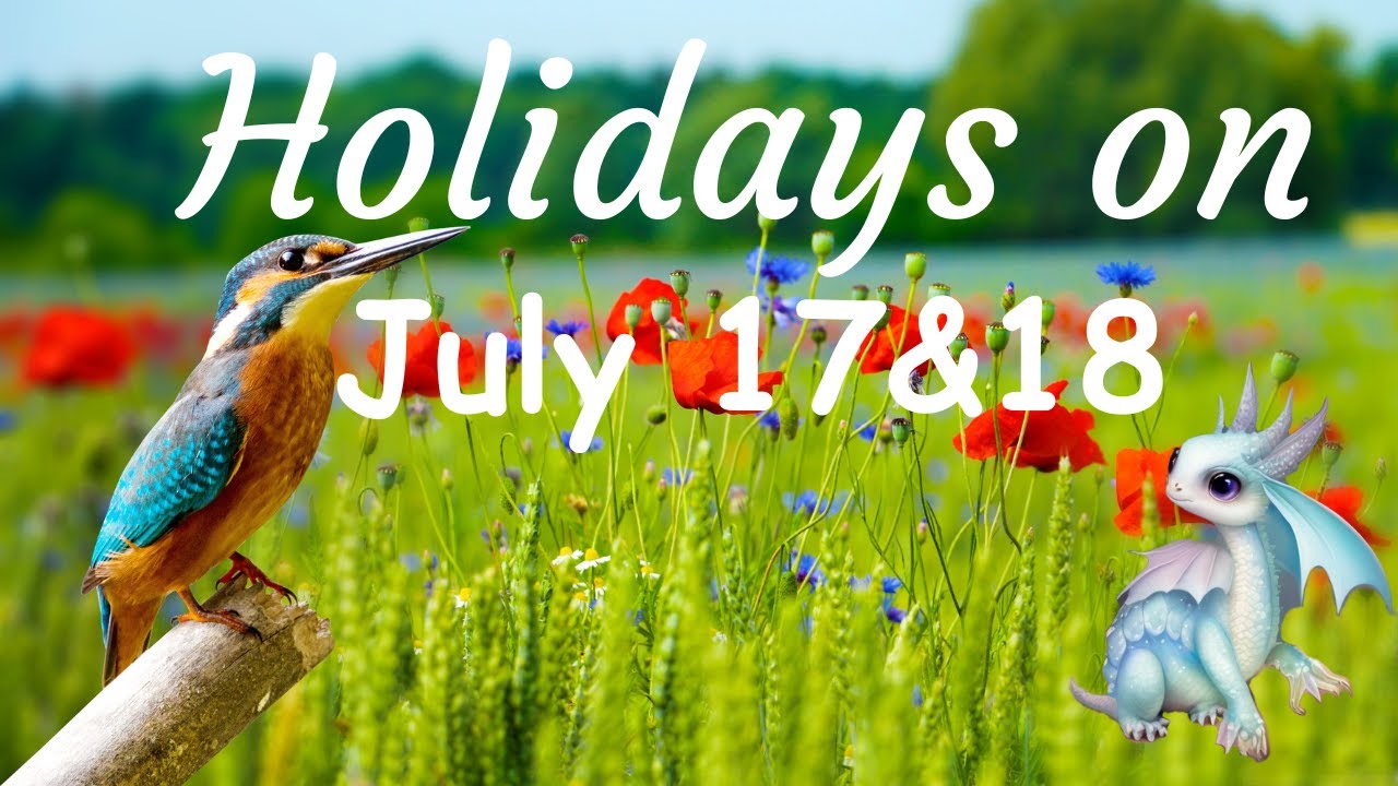 Holidays on July 17 & 18you can celebrate.