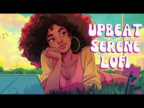 Upbeat Lofi - Serene Beats to Put You In The Best Mood - Smooth Hiphop/Rnb
