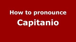 How to pronounce Capitanio
