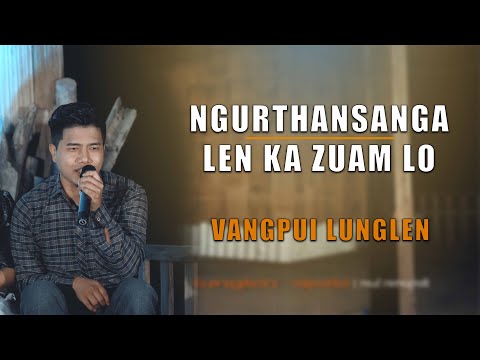Ngurthansanga - Len Ka Zuam Lo | Vangpui Lunglen