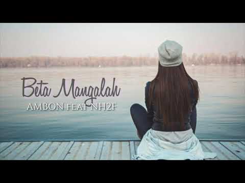 AMBON feat NH2F - Beta Mangalah