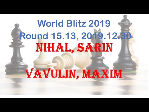 Nihal, Sarin - Vavulin, Maxim, World Blitz 2019, Round 15.13