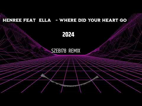 Henree feat  Ella     Where Did Your Heart Go SZEBI78 REMIX 2024