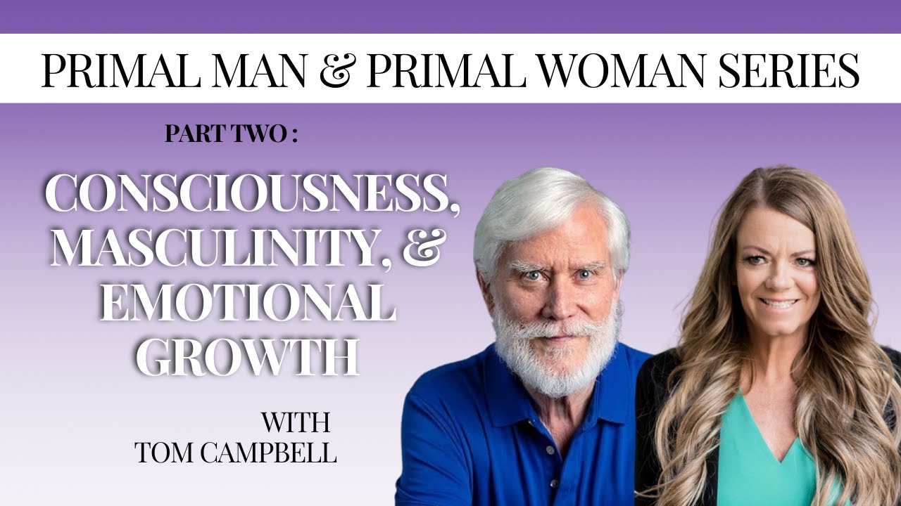 45. Exploring Consciousness, Masculinity, and Emotional Growth with Tom Campbell