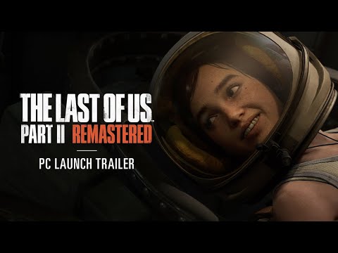 The Last of Us Part II Remastered PC Launch Trailer (Audio Description Available)