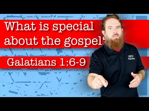 What is special about the gospel? - Galatians 1:6-9