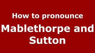 How to pronounce Mablethorpe And Sutton