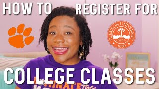 HOW TO REGISTER FOR CLASSES | CLEMSON UNIVERSITY | Freshman Year Advice
