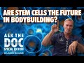 ARE STEM CELLS THE FUTURE IN BODYBUILDING? ASK THE DOC.