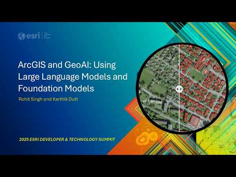 ArcGIS and GeoAI: Using Large Language Models and Foundation Models | #EsriDevSummit2025