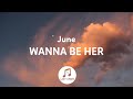 june - Wanna Be Her (Lyrics)
