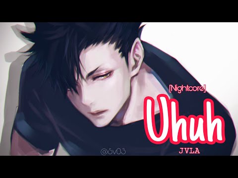 Nightcore - Uhuh (JVLA)
