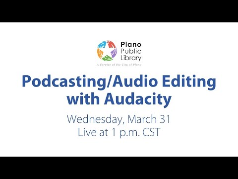 Podcasting & Audio Editing with Audacity Workshop - 3/31/2021