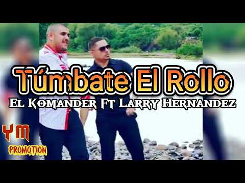 Túmbate El Rollo - El Komander Ft Larry Hernandez - (AUDIO OFICIAL)