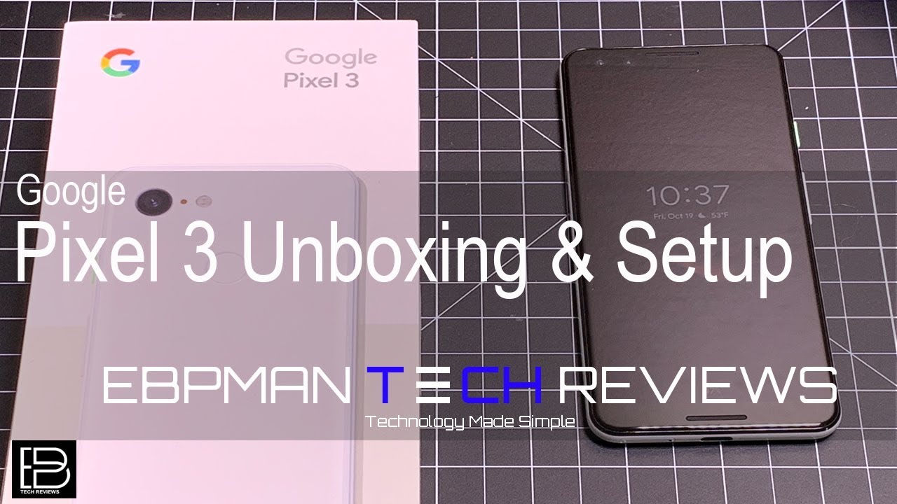 Google Pixel 3 Unboxing & Setup #teampixel