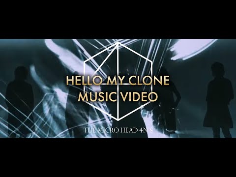 THE MICRO HEAD 4N'S 4th NEW GENERATION  「HELLO MY CLONE」 Music Video