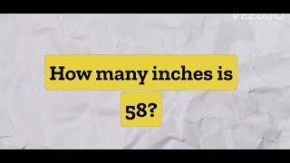 How many inches is 58