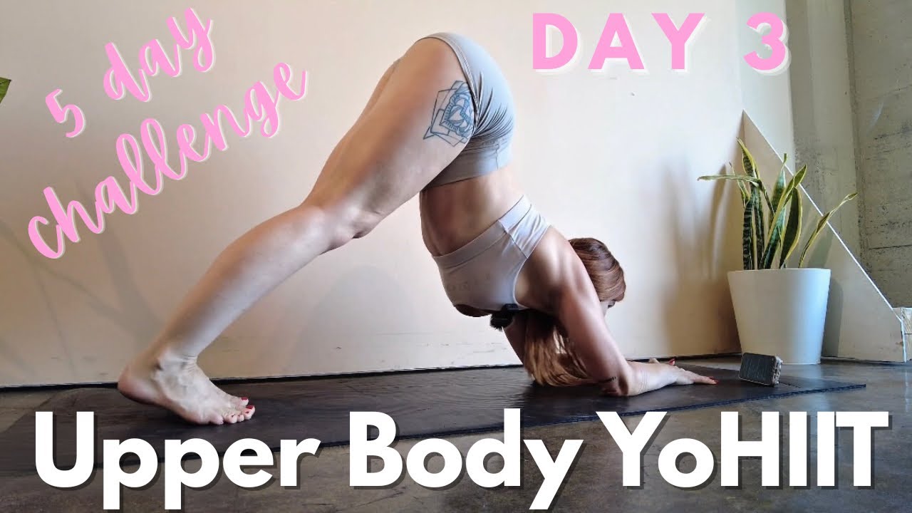 Upper Body YoHIIT | Day 3 of 5 Day Challenge - Gain Flexibility & Strength with Yoga Infused HIIT