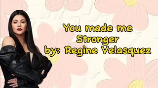 You Made Me Stronger Lyrics - Regine Velasquez