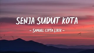 Download lagu SENJA SUDUT KOTA - SAMUEL CIPTA [ LIRIK ] mp3