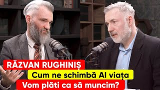 Răzvan Rughiniș. Cum ne schimbă Ai viața. Vom plăti ca să muncim?
