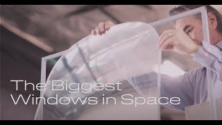 Creating The Biggest Windows To Fly To Space