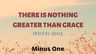 There Is Nothing Greater Than Grace || Point Of Grace | Minus One | Instrumental | Accompaniment