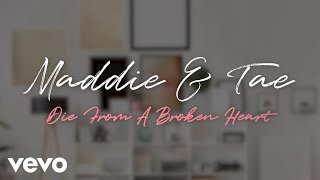 Maddie & Tae - Die From A Broken Heart