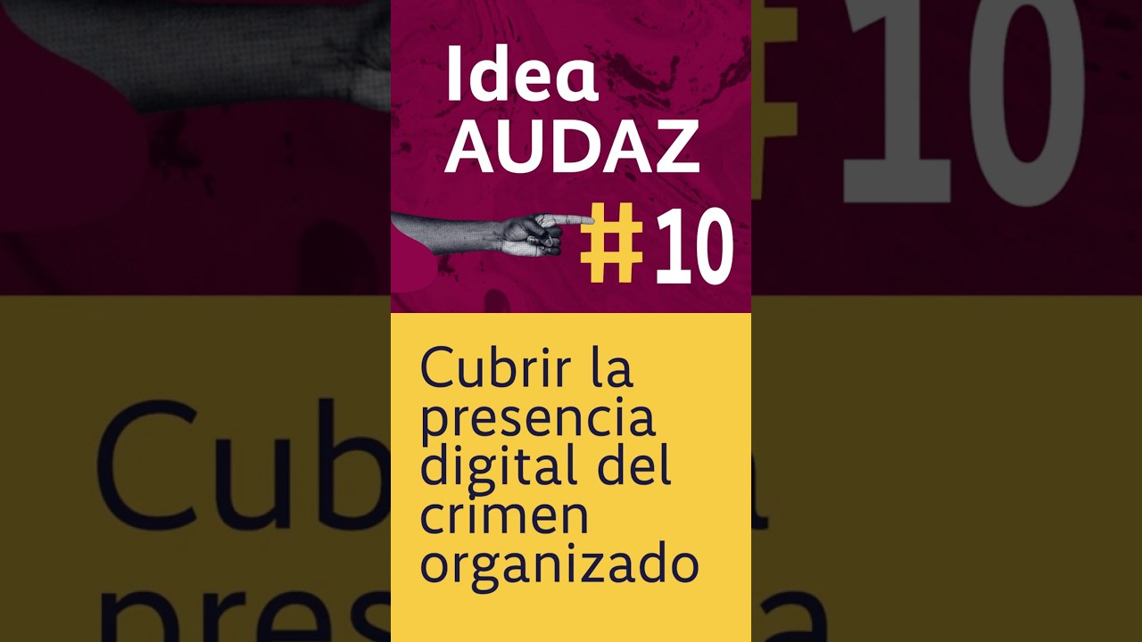 Idea Audaz # 10: Cubrir la presencia digital del crimen organizado