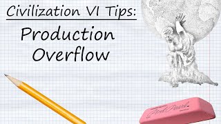 Civilization VI Tips: Production Overflow