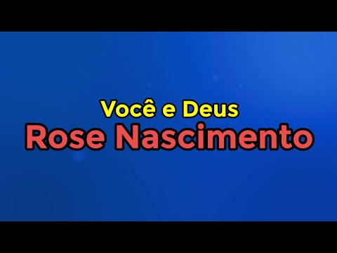 Você E Deus - Rose Nascimento