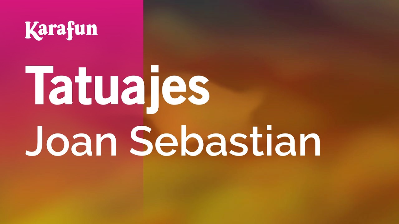 Tatuajes - Joan Sebastian | Versión Karaoke | KaraFun