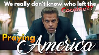 PFL-Praying for America - We really Don't Know who left the Cocaine at the White House?? July 17, 2023
