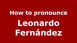 How to pronounce Leonardo Fernández