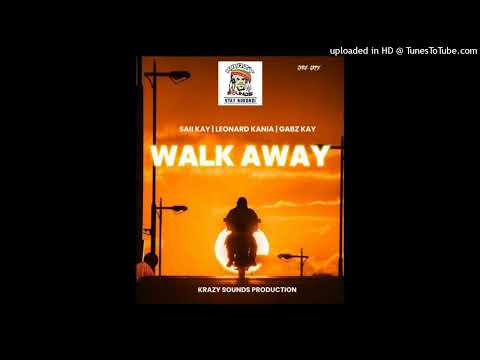 Walk Away -Saii Kay Feat. Leonard Kania x Gabz Kay* (Prod By Nc Nhaytz @Krazy Sounds Produc