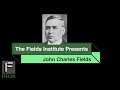 Who was John Charles Fields (and why did we name a math Institute after him)?