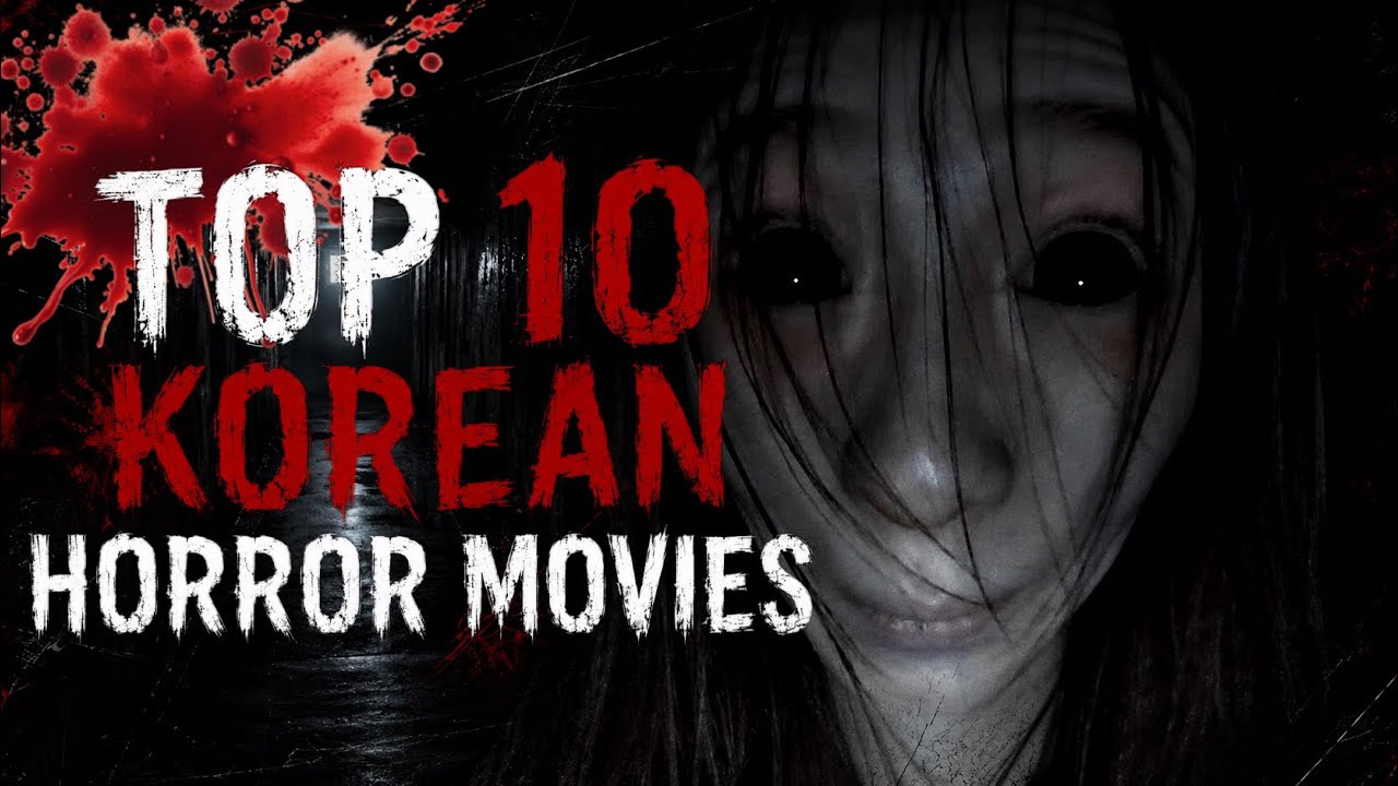 Top 10 KOREAN HORROR MOVIES You Need To Watch