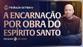 A encarnação por obra do Espírito Santo | (Gálatas 4, 4-7) #2577 | Meditação da Palavra