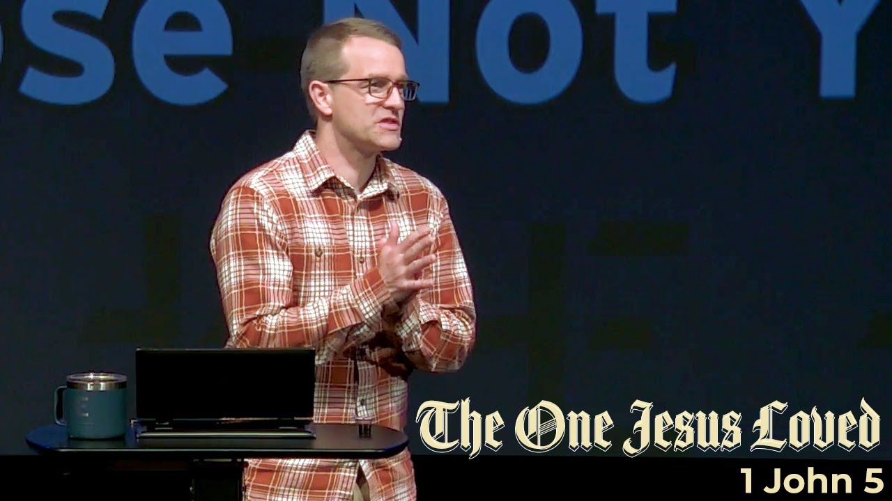 The One Jesus Loved: 1 John 5 - Corey Bullock