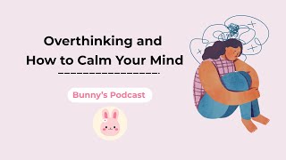 English Podcast for Healing | Overthinking and How to Calm Your Mind | Bunny's Podcast