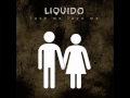 Liquido - Love me love me 