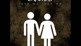 Liquido - Love me love me