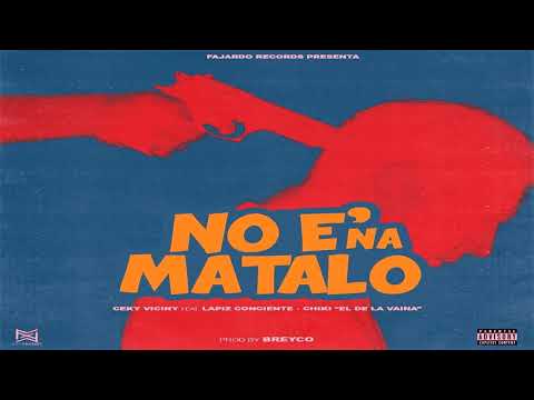 Lapiz conciente Ft. Ceky viciny, Chiki El De La Vaina - No E' Na' Matalo