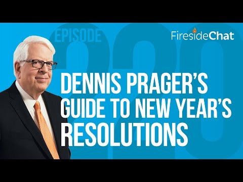 Fireside Chat Ep. 220 — Dennis Prager’s Guide to New Year’s Resolutions | Fireside Chat