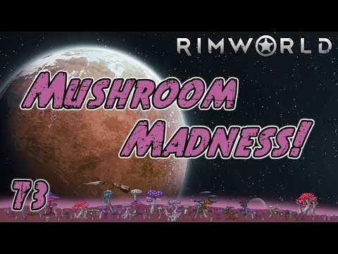 Rimworld: Mushroom Madness - Part 73: Preparation Is Key