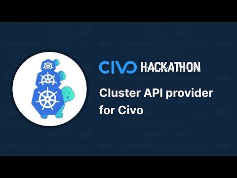 Civo Hackathon highlights - Cluster API provider for Civo