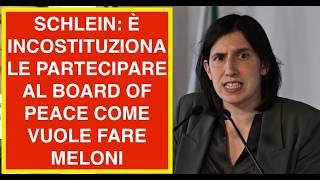 SCHLEIN: È INCOSTITUZIONALE PARTECIPARE AL BOARD OF PEACE COME VUOLE FARE MELONI
