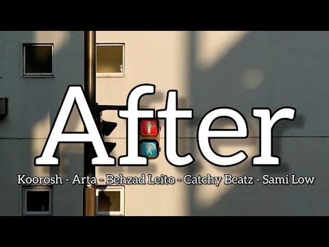 After | Koorosh - Arta - Behzad Leito - Catchy Beatz - Sami Low